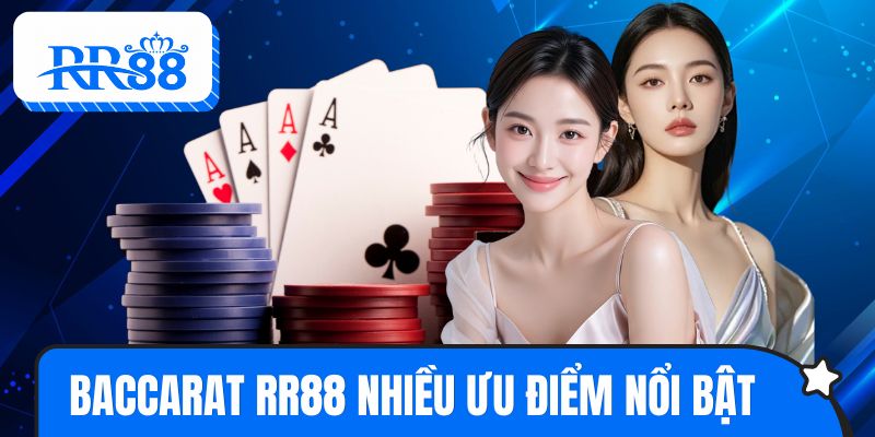 Baccarat RR88 sở hữu nhiều ưu điểm nổi bật, đầy thú vị
