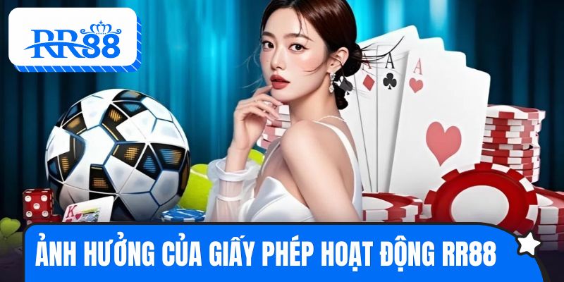 Giấy phép hoạt động RR88 ảnh hưởng đến danh tiếng của nhà cái