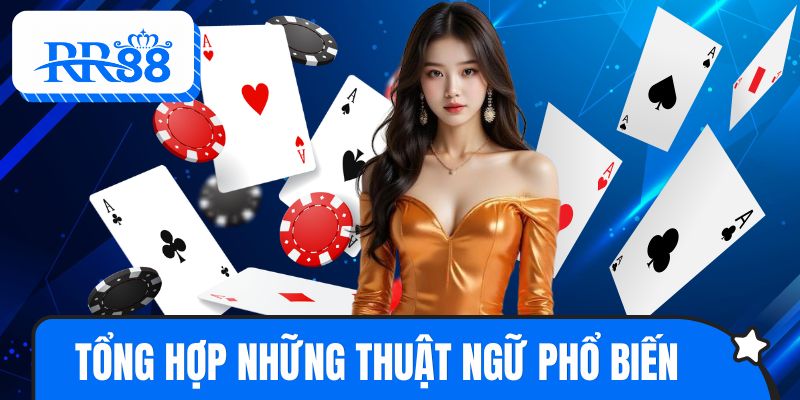 Tổng hợp những thuật ngữ phổ biến trong game phỏm RR88