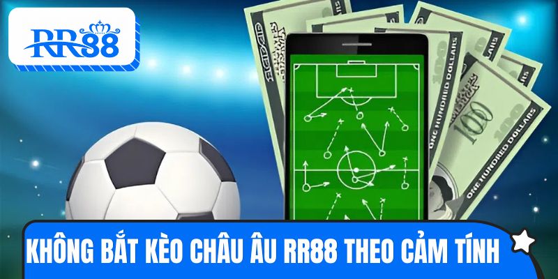 Tuyệt đối không bắt kèo châu Âu RR88 theo cảm tính