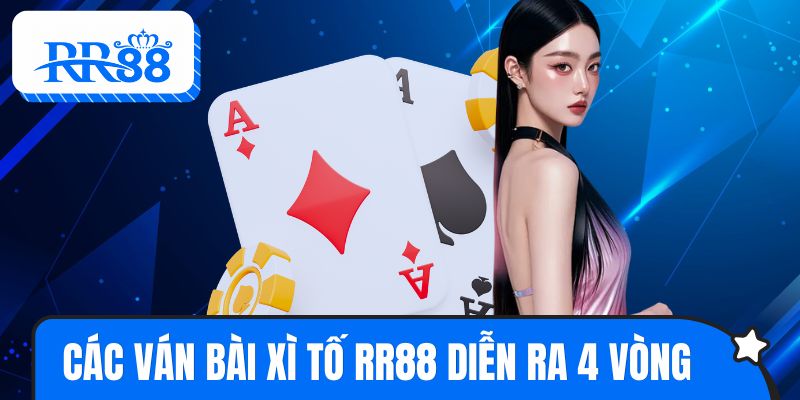 Các ván bài xì tố RR88 sẽ diễn ra với 4 vòng