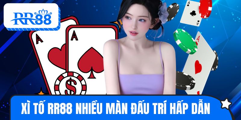 Xì tố RR88 tạo nên nhiều màn đấu trí hấp dẫn và khó đoán