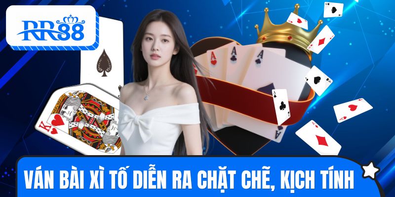 Ván bài xì tố online diễn ra chặt chẽ, kịch tính
